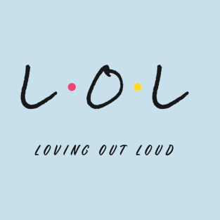 LOL Loving Out Loud Friends Style T-Shirt