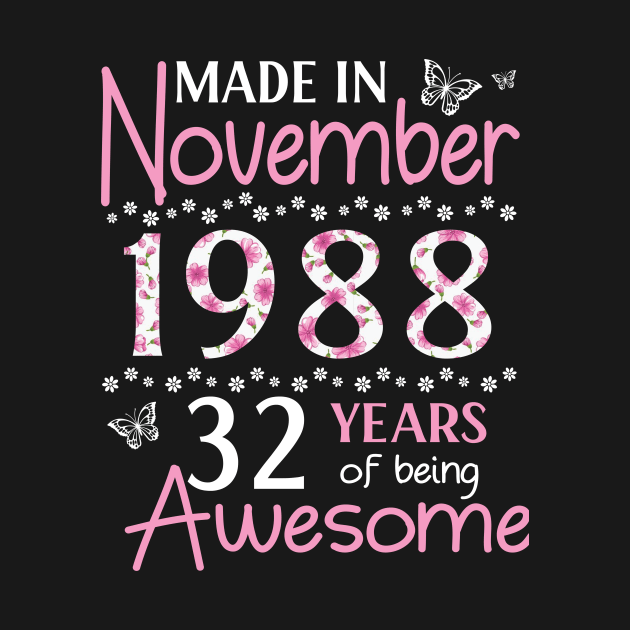 Made In November 1988 Happy Birthday 32 Years Of Being Awesome To Me You Mom Sister Wife Daughter by Cowan79