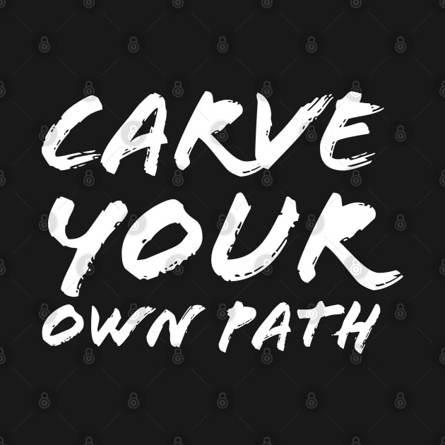 Carve Your Own Path by Quoteeland