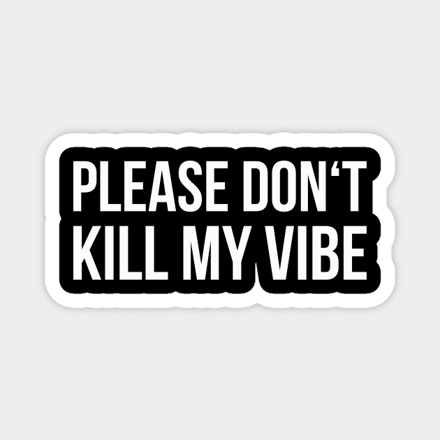 DON'T KILL MY VIBE funny saying Magnet by star trek fanart and more