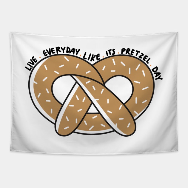 Live Everyday Like Its Pretzel Day Tapestry by annmariestowe