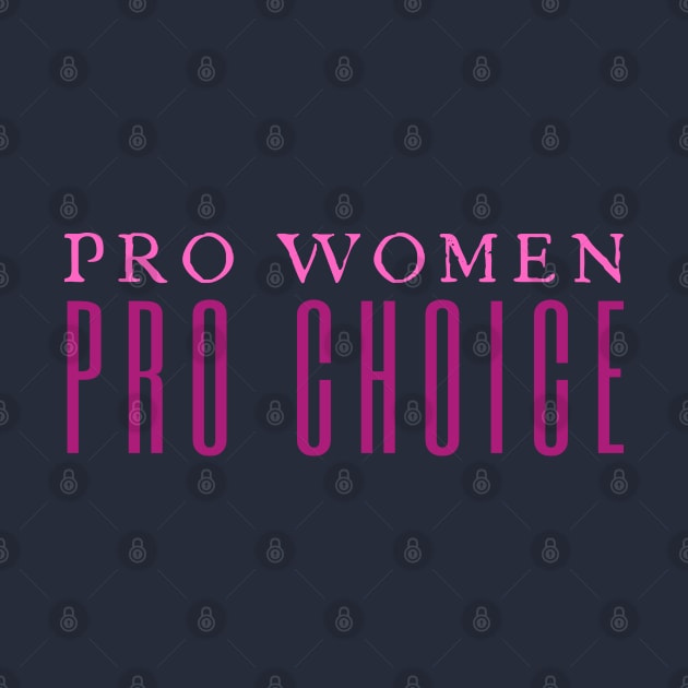 Pro Women Pro Choice by HobbyAndArt