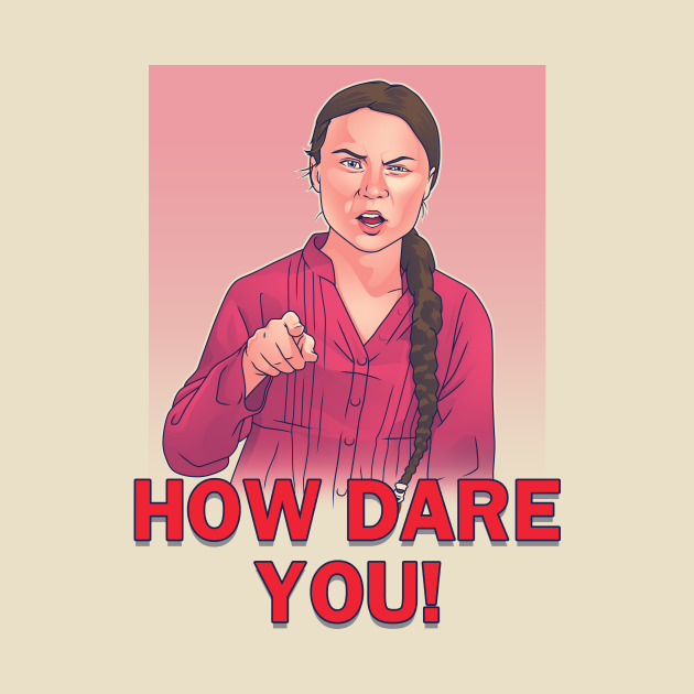 How Dare You! - How Dare You - T-Shirt