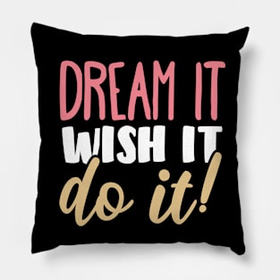 Dream, wish it, do it! Pillow