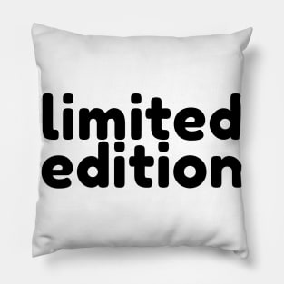 Limited Edition. Funny Sarcastic Saying Pillow