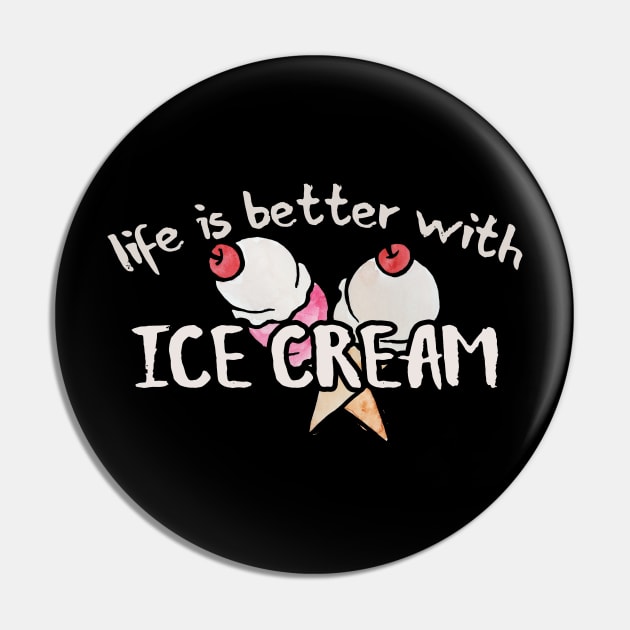 Life is better with Ice Cream Pin by bubbsnugg