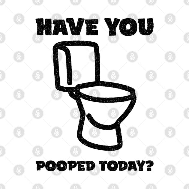 Have You Pooped Today ? by Oyeplot