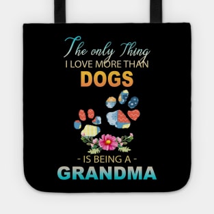 The Ony Thing I Love More Than  Dog leg Is Being A Grandma Tote