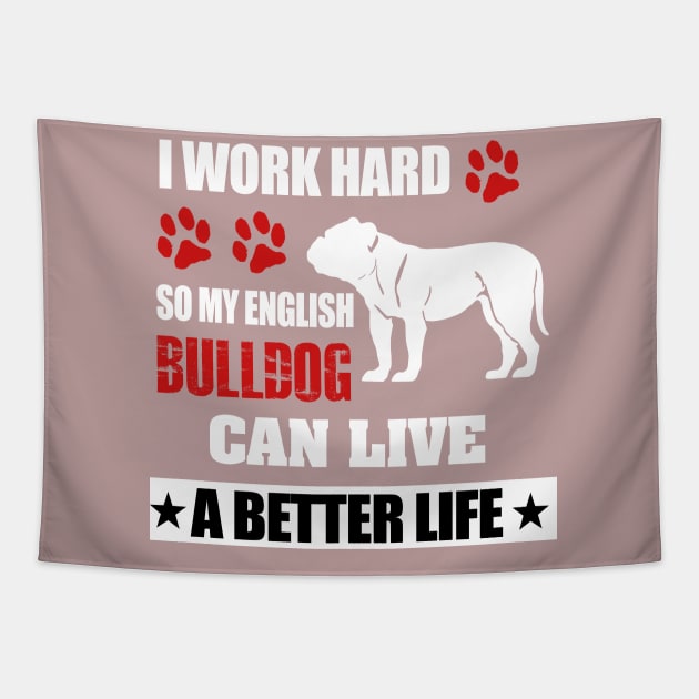 i work hard so my english bulldog can live a better life Tapestry by key_ro