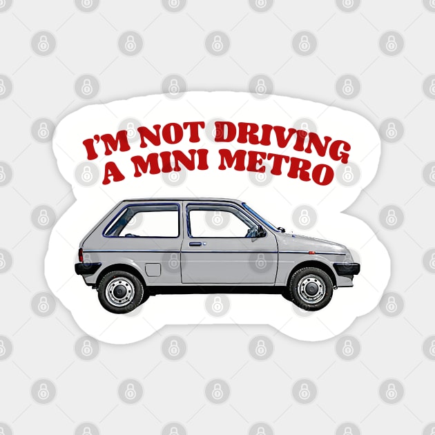 I'm Not Driving A Mini Metro  //  Partridge Quotes Magnet by DankFutura