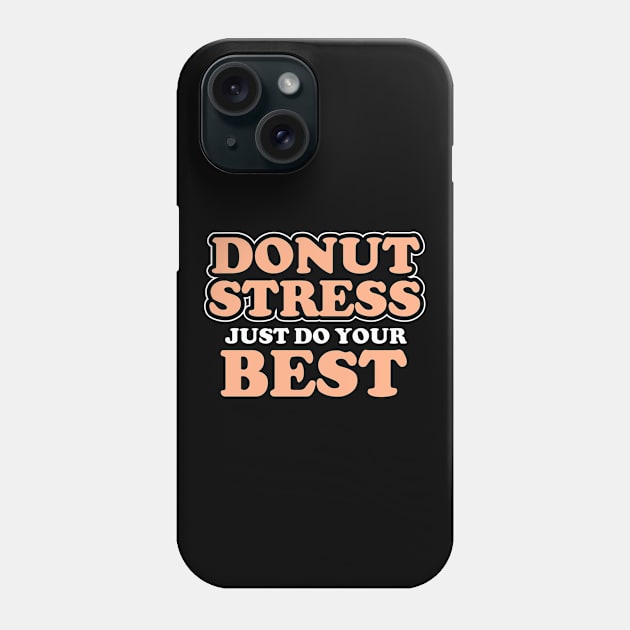 Donut Stress. Just Do Your Best. Phone Case by pako-valor