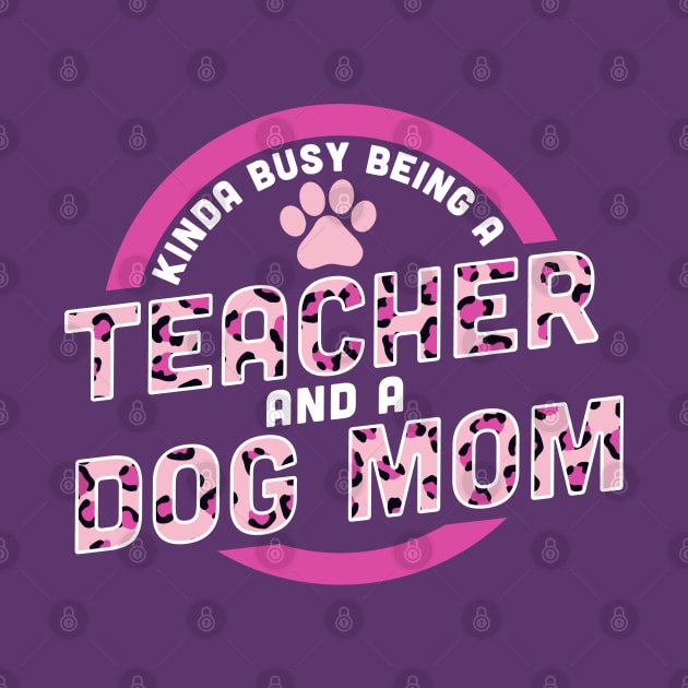 Kinda Busy Being a Teacher and a Dog Mom by OrangeMonkeyArt