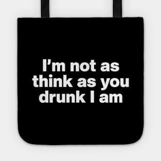 Y2K Funny Slogan I'm Not As Think As You Drunk I Am Tote