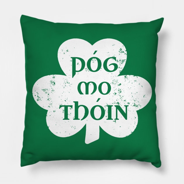 Pog Mo Thoin Irish Saying Funny Gaelic St Patrick's Day Shamrock Pillow by graphicbombdesigns