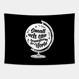 'Small Acts Can Transform' Environment Awareness Shirt Tapestry