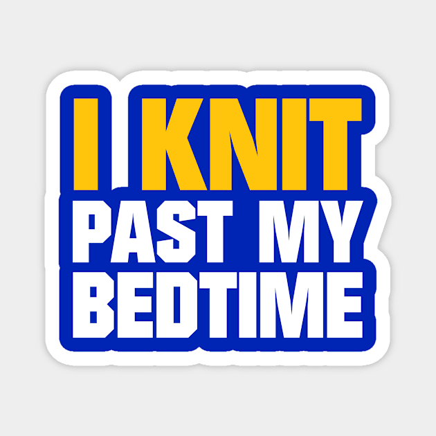 I Knit Past My Bedtime - Funny Knitting Quotes Magnet by zeeshirtsandprints