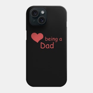 Love being a Dad Phone Case