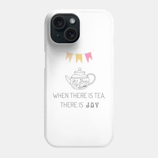When there is tea, there is joy Phone Case