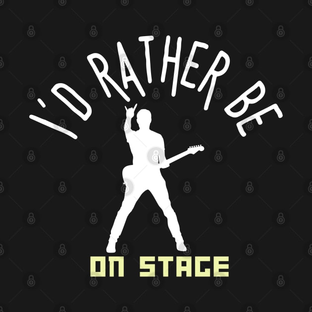 I´d rather be on music stage, rock guitarist. White text and image. by Papilio Art