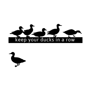 Keep Your Ducks in a Row T-Shirt