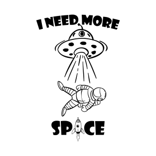 I need more space T-Shirt