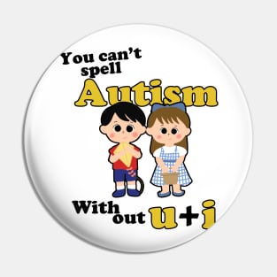 You Can't Spell Autism Without U + I Pin