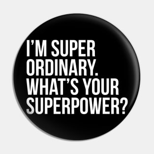 I'm super ordinary. What's your superpower? Pin