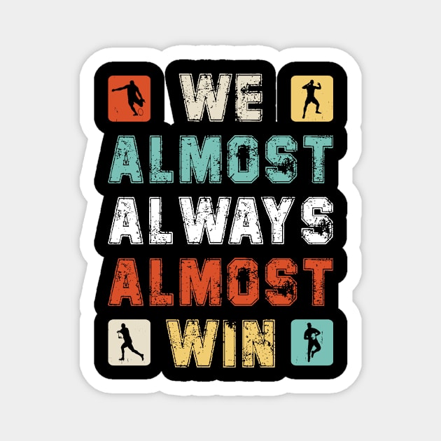 We Almost Always Almost Win Magnet by DesignergiftsCie