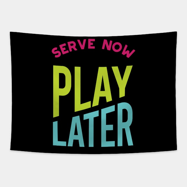 Serve Now Play Later Tapestry by whyitsme