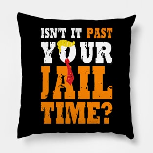 Isn't It Past Your Jail Time Funny Trump Saying Pillow