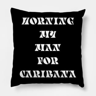 HORNING MY MAN FOR CARIBANA - IN WHITE Pillow