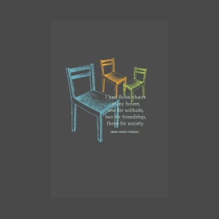 Thoreau: I had three chairs in my house. T-Shirt