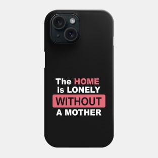 The Home is Lonely Without A Mother Letter Print Women Funny Graphic Mothers Day Phone Case