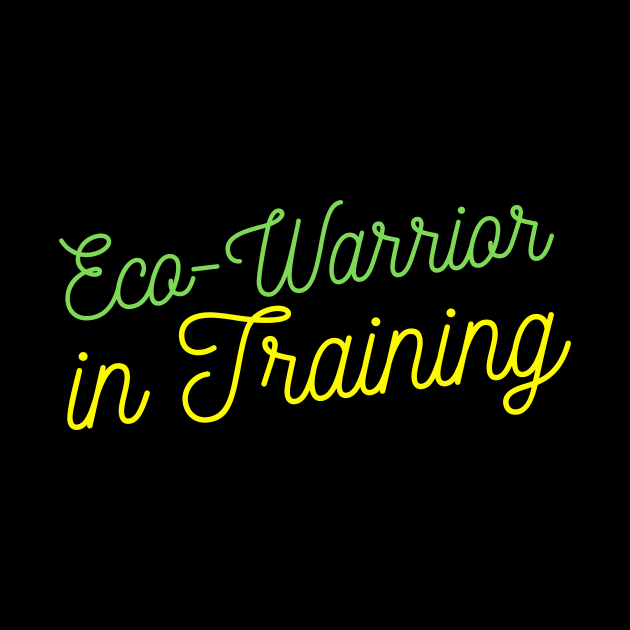 Eco-Warrior in Training by webstylepress