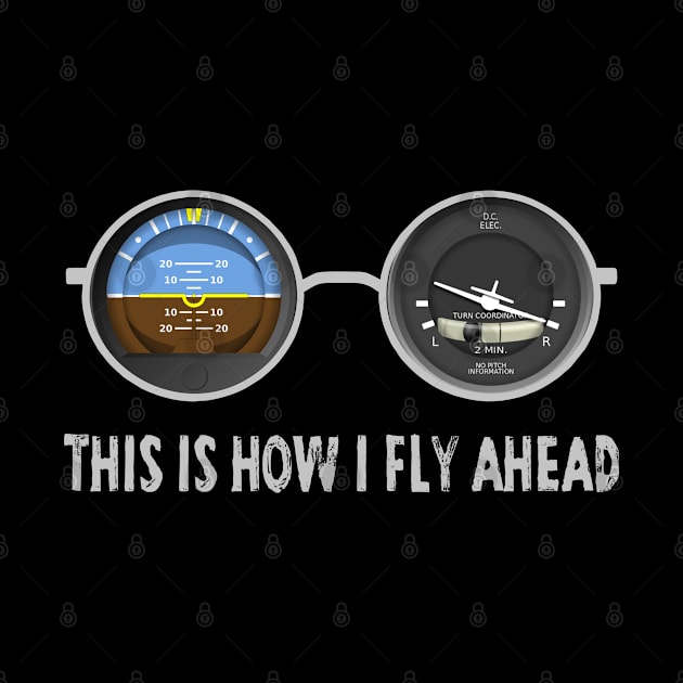 Airplane Pilot Shirts - How I Fly Ahead by Pannolinno