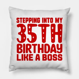 Stepping Into My 35th Birthday Like A Boss Pillow