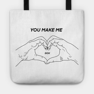 You Make Me Sick Tote