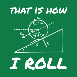This Is How I Roll Funny Physics Engineering Tee T-Shirt