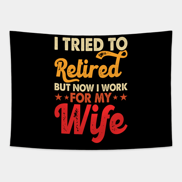 I Tired To Retired But Now I Work For My Wife T shirt For Women Tapestry by Pretr=ty