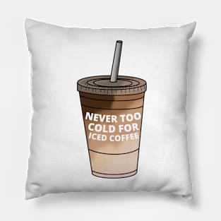 Never too cold for iced coffee Pillow