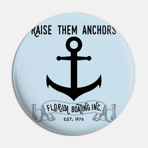 Florida Boating Raise them Anchors Pin by HighBrowDesigns