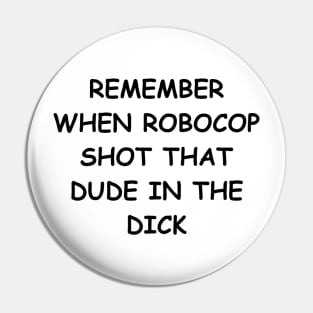 Remember when Robocop shot that dude? Pin