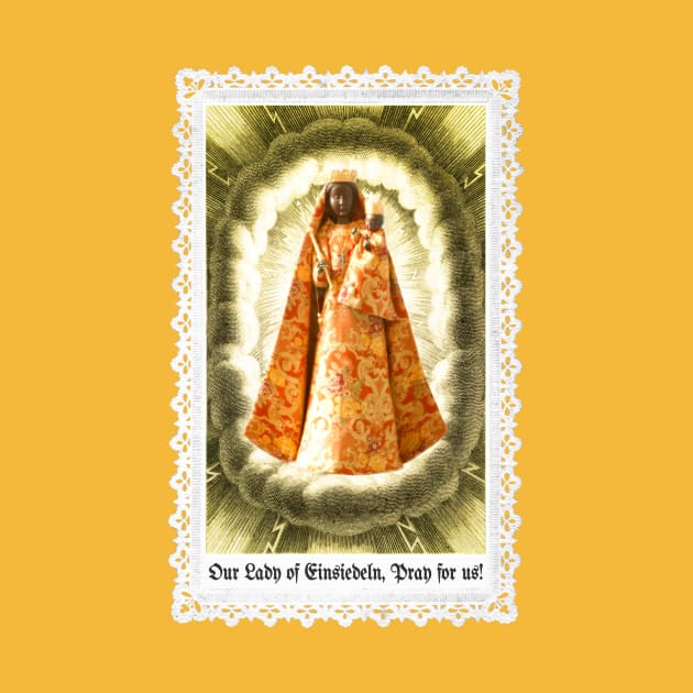 Our Lady of Einsiedeln, Pray for us by Catholicamtees