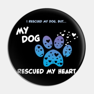My Rescue Dog Rescued My Heart Pin