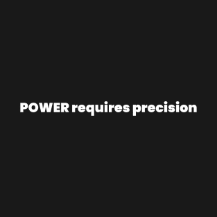 Power requires precision T-Shirt