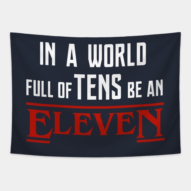 Stranger Things - in a world full of tens be an ELEVEN Tapestry by meunir