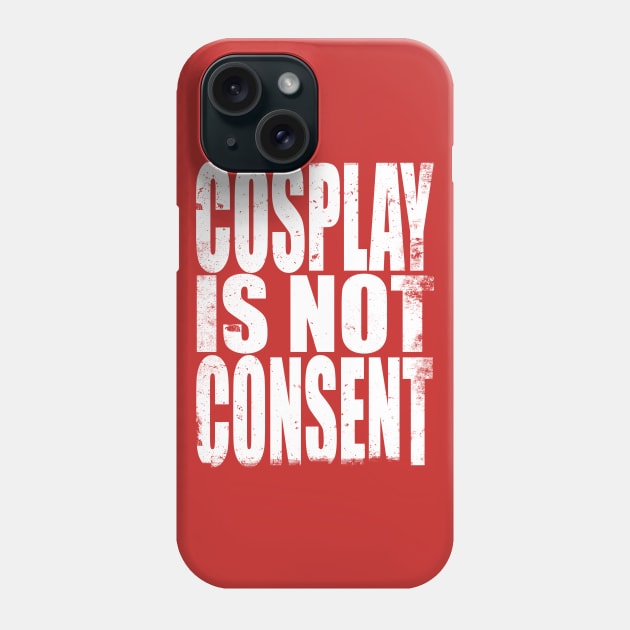 Cosplay is not Consent Phone Case by stateements