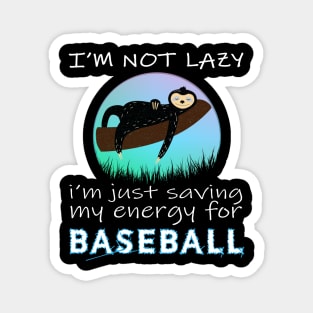 Baseball, i'm not lazy i'm just saving my energy for Baseball Magnet