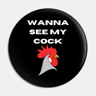 Wanna See My Cock Design 2 Pin