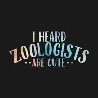 I Heard Zoologists, Are Cute T-Shirt